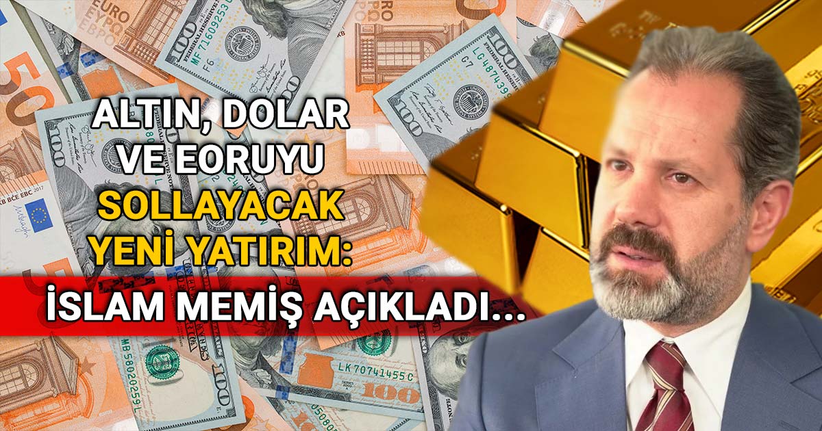 Altın, dolar ve eoruyu sollayacak yeni yatırım: İslam Memiş açıkladı