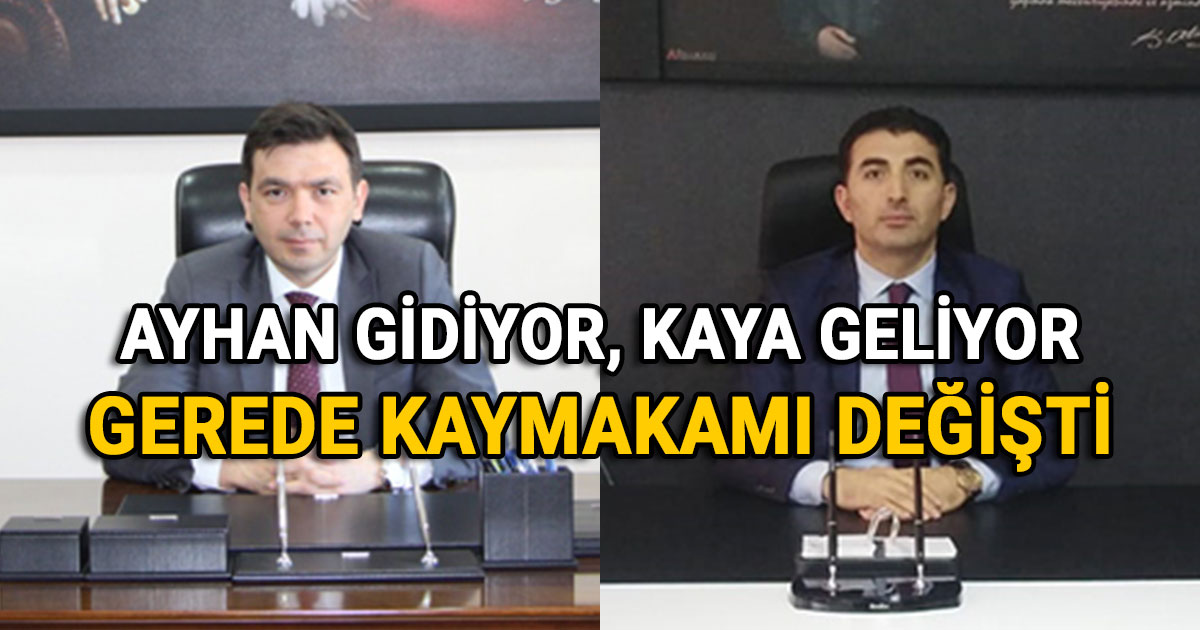 Gerede Kaymakami degisti cengiz ayhan gidiyor fatih kaya geliyor