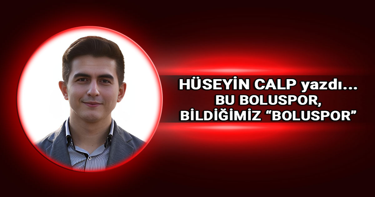 Huseyin Calp bu boluspor bildigimiz boluspor kose yazisi