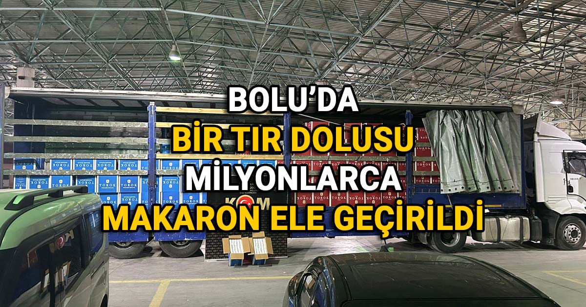 bolu da bir tir dolusu milyonlarca makaron ele gecirildi