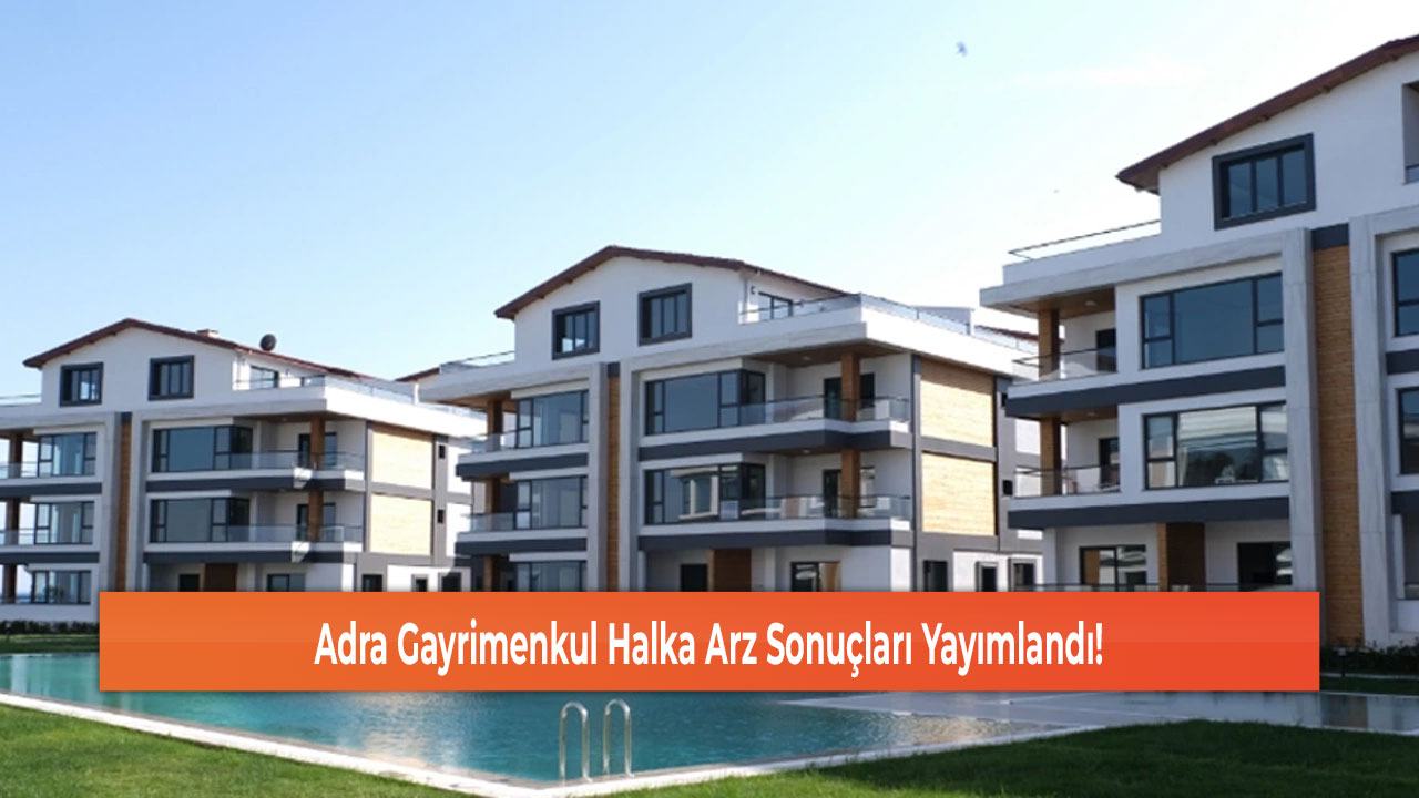 Adra Gayrimenkul Halka Arz Sonuçları Yayımlandı!