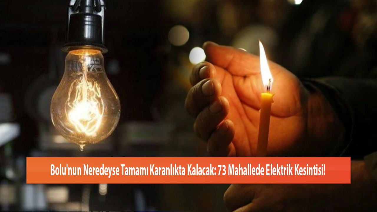 Bolu'nun Neredeyse Tamamı Karanlıkta Kalacak: 73 Mahallede Elektrik Kesintisi!