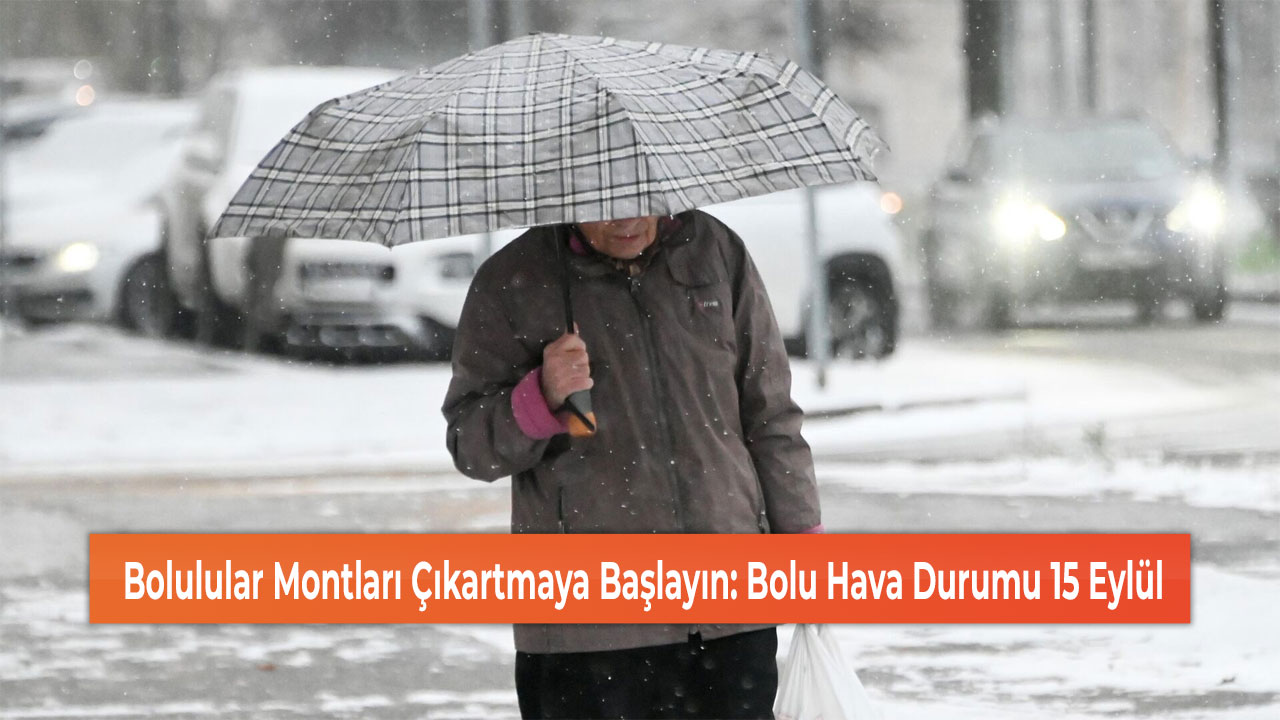 Bolulular Montları Çıkartmaya Başlayın: Bolu Hava Durumu 15 Eylül