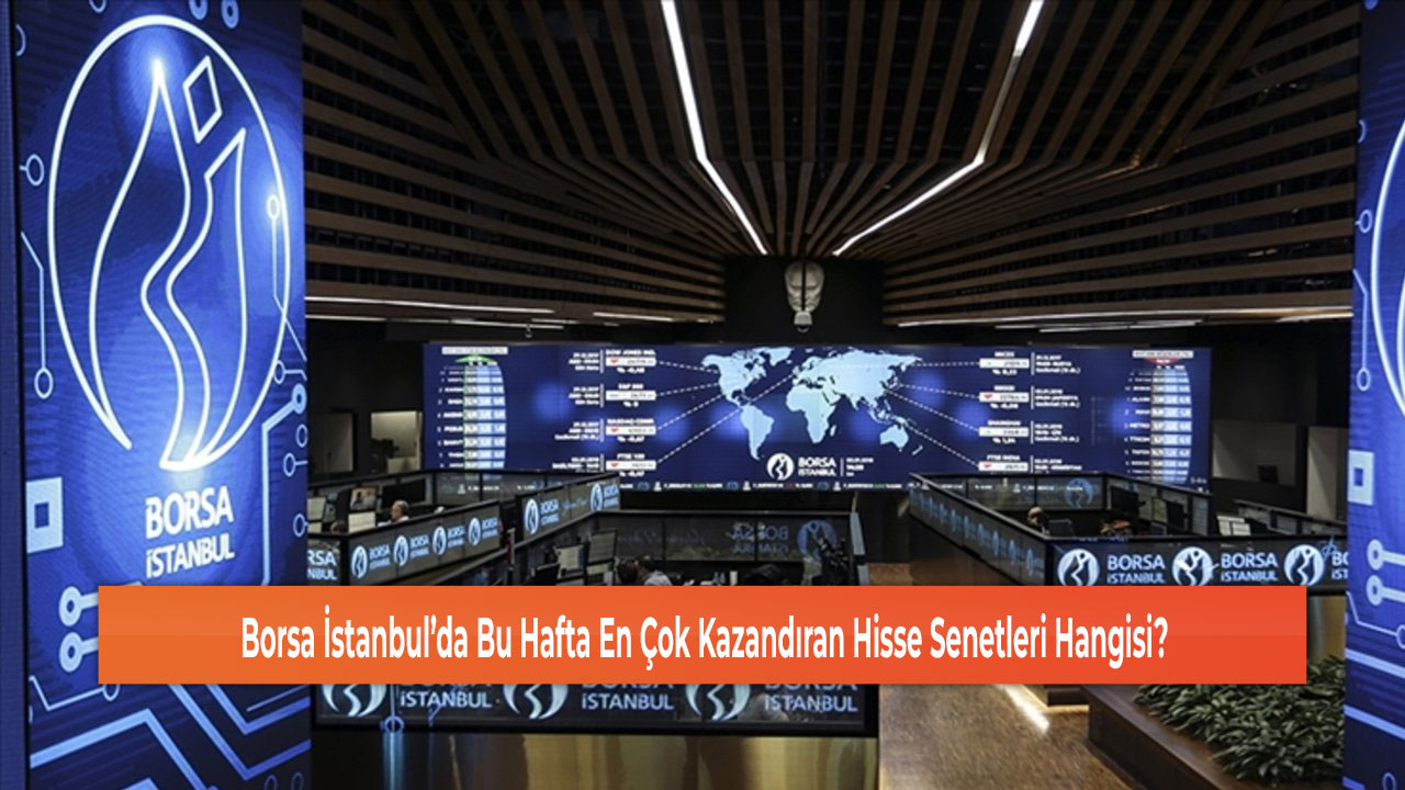 Borsa İstanbul’da Bu Hafta En Çok Kazandıran Hisse Senetleri Hangisi?