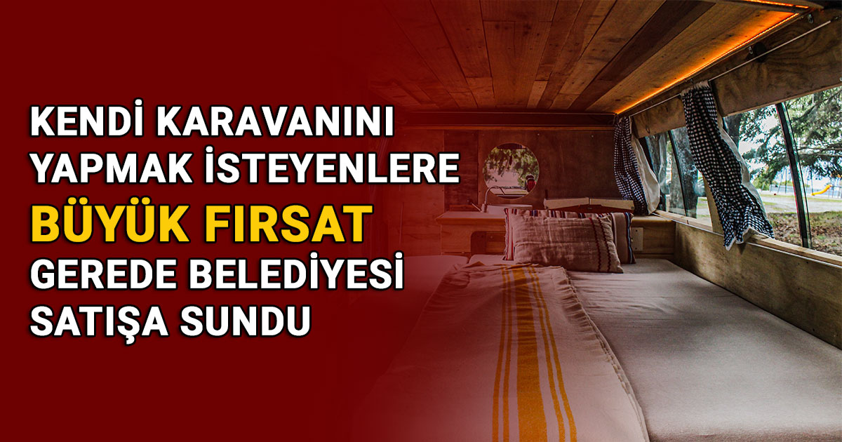 KENDİ KARAVANINI YAPMAK İSTEYENLERE BÜYÜK FIRSAT