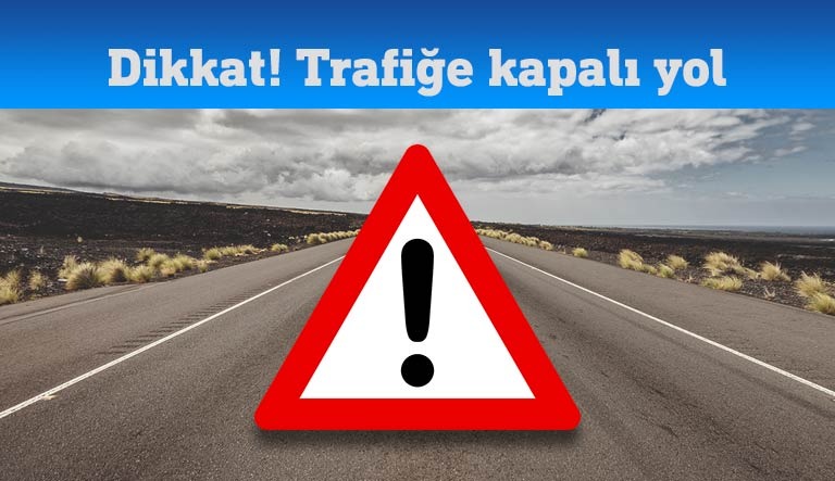 trafiğe kapalı yol