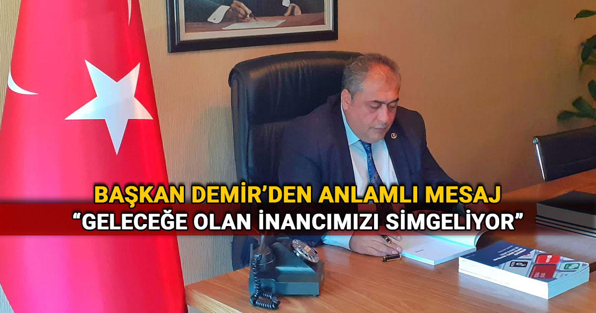 BBP Bolu İl Başkanı Ümit Demir: Geleceğe olan inancımızı simgeliyor