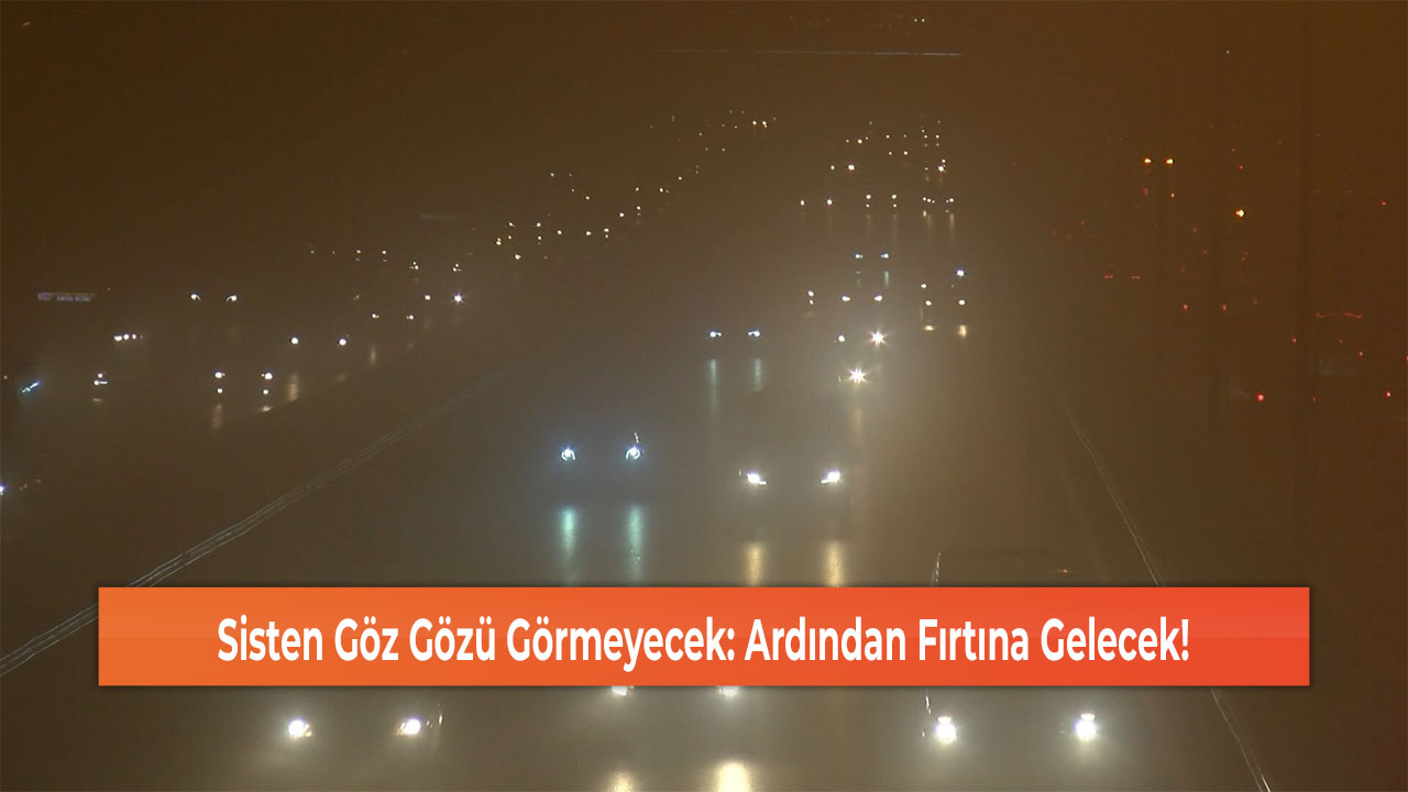 Sisten Göz Gözü Görmeyecek: Ardından Fırtına Gelecek!