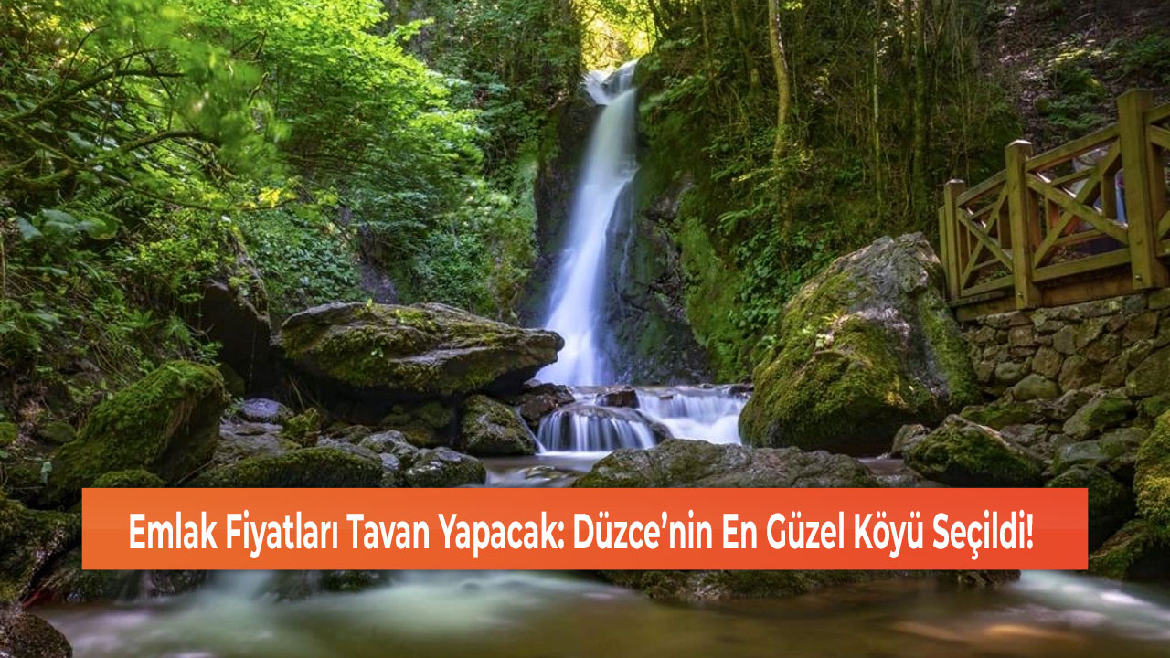 Emlak Fiyatları Tavan Yapacak: Düzce’nin En Güzel Köyü Seçildi!