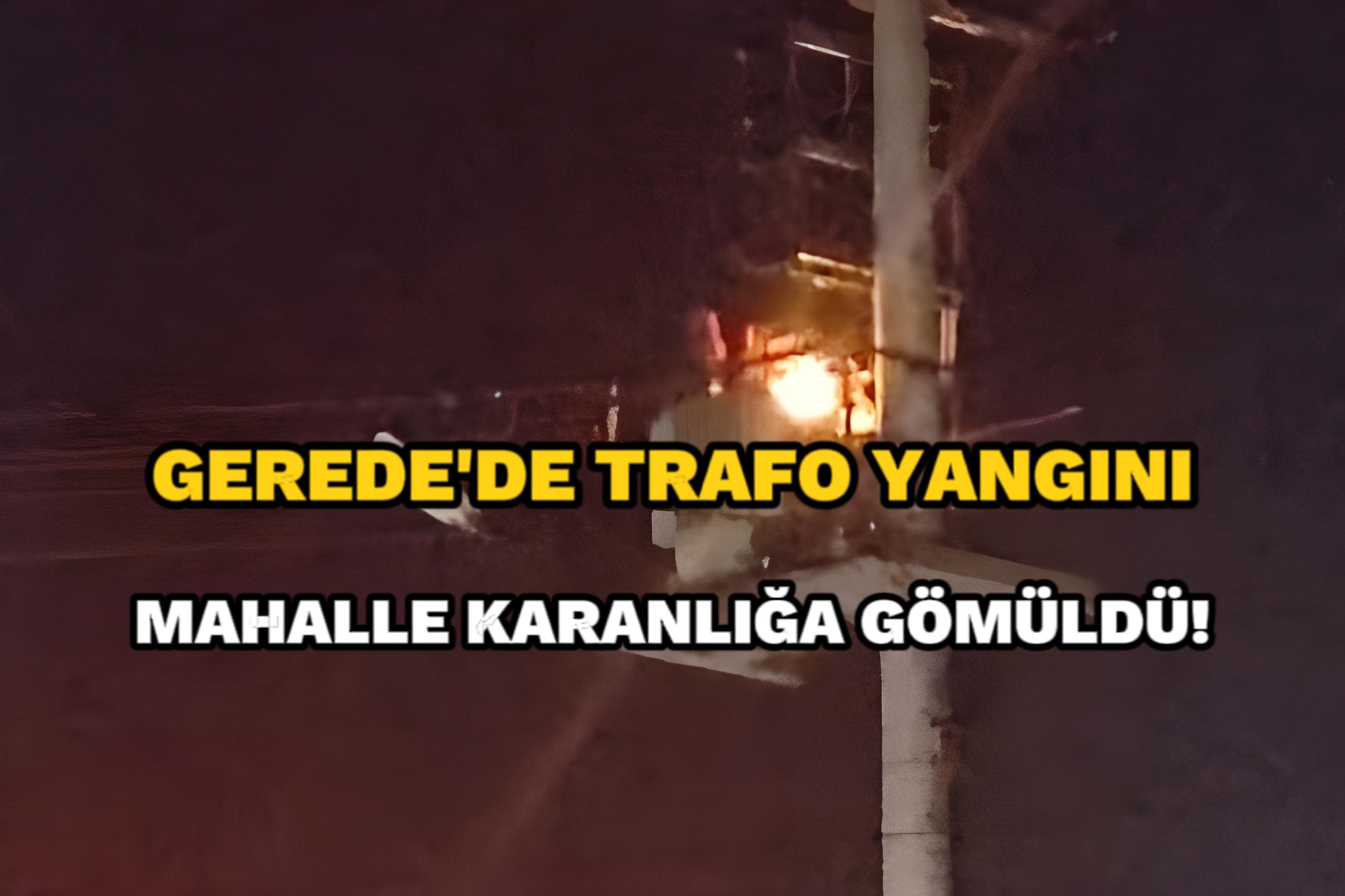 Gerede de trafo patladi mahalle karanliga gomuldu