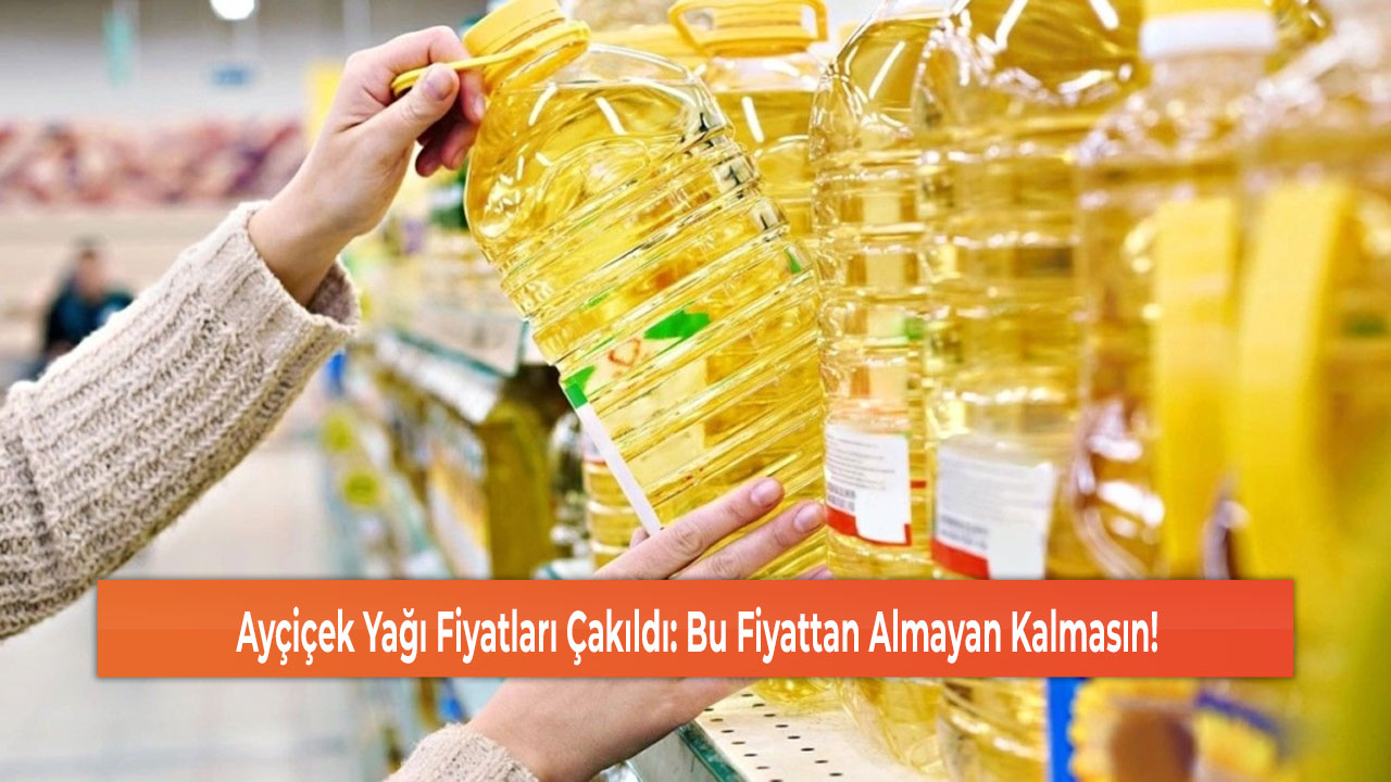 Ayçiçek Yağı Fiyatları Çakıldı: Bu Fiyattan Almayan Kalmasın!
