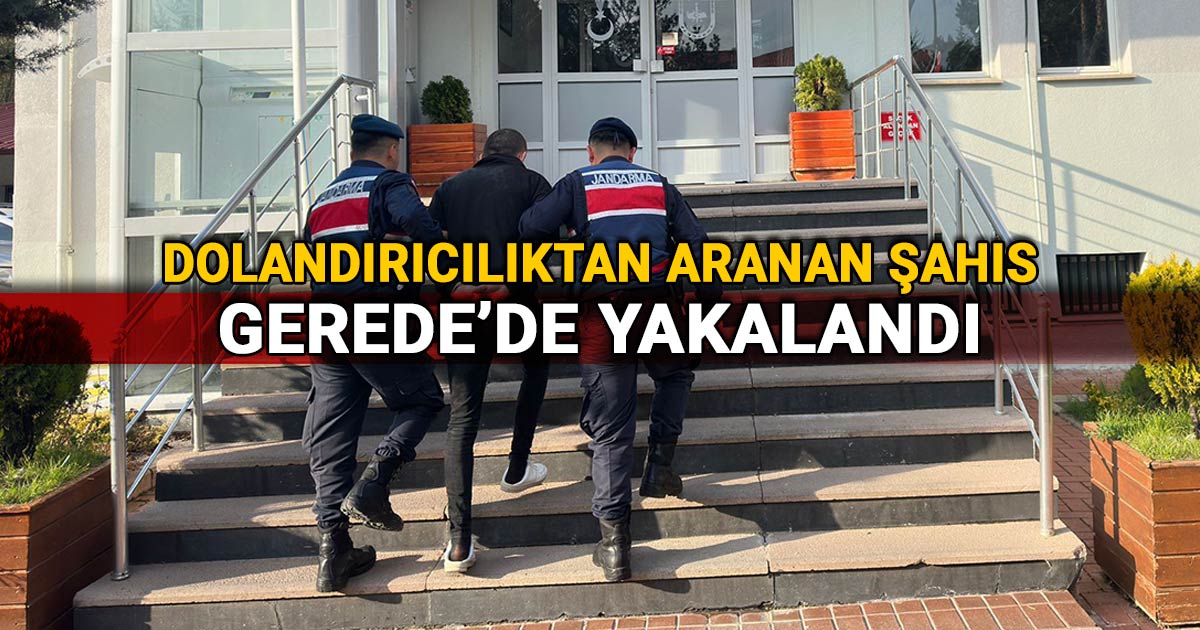 Dolandırıcılıktan aranan şahıs, Gerede'de yakalandı