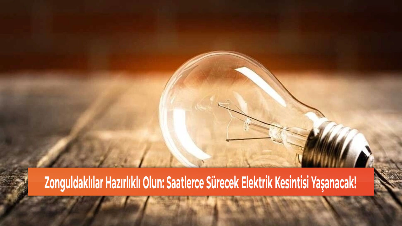 Zonguldaklılar Hazırlıklı Olun: Saatlerce Sürecek Elektrik Kesintisi Yaşanacak!