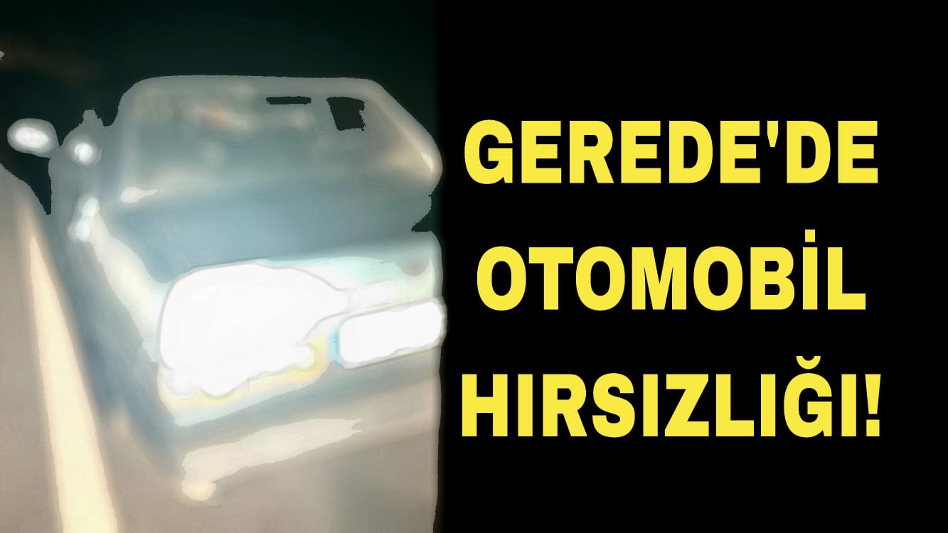 geredede otomobil hırsızlığı