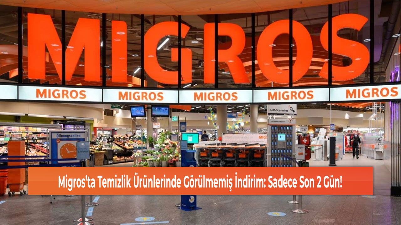 Migros’ta Temizlik Ürünlerinde Görülmemiş İndirim: Sadece Son 2 Gün!