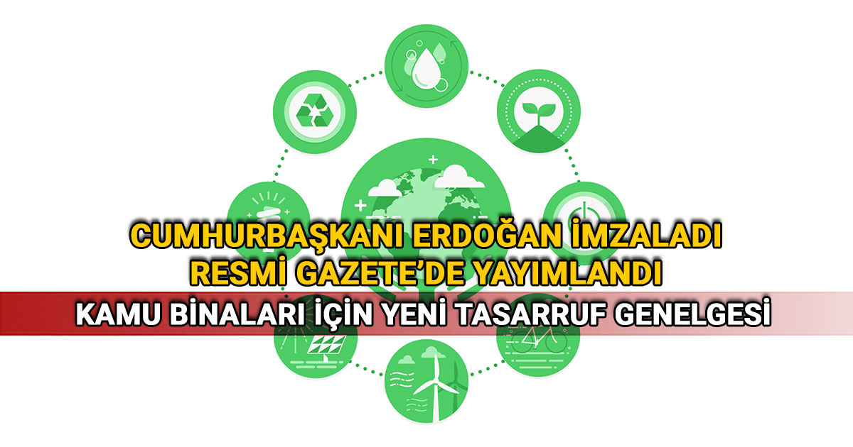 Kamu binaları için yeni tasarruf genelgesi: Cumhurbaşkanı Erdoğan imzaladı, Resmi Gazete’de yayımlandı