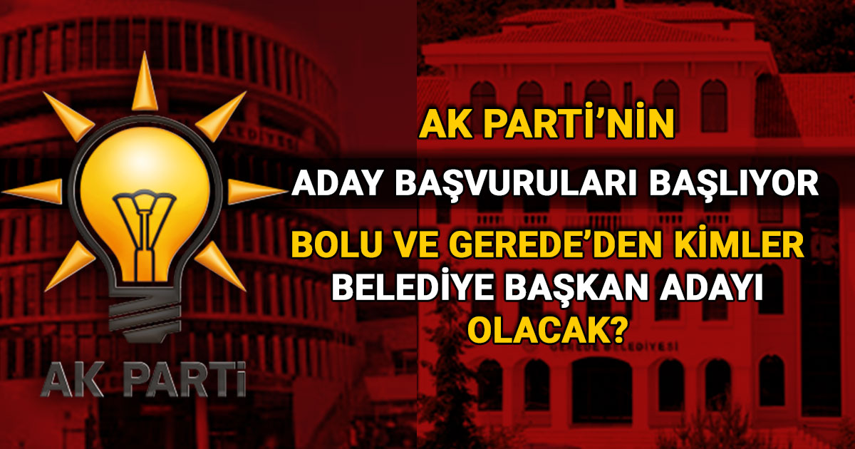 AK Parti adaylik basvurulari yerel secim belediye baskan adaylari