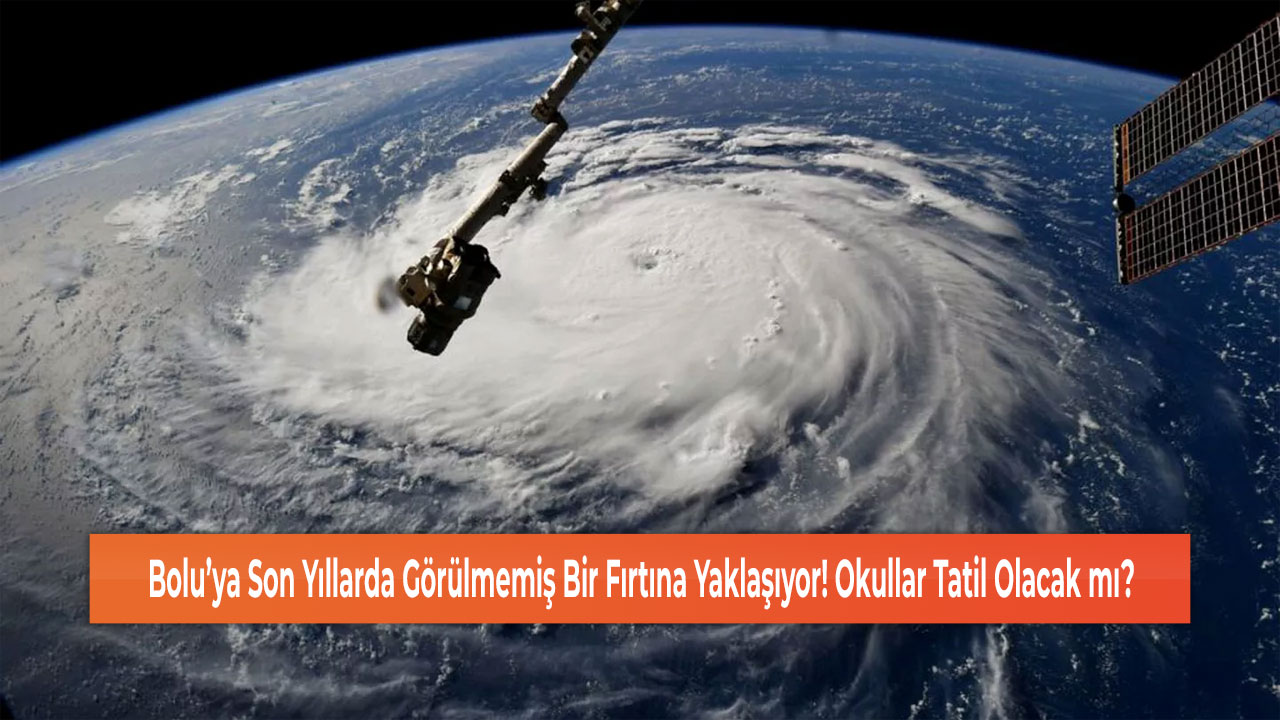 Bolu’ya Son Yıllarda Görülmemiş Bir Fırtına Yaklaşıyor! Okullar Tatil Olacak mı?