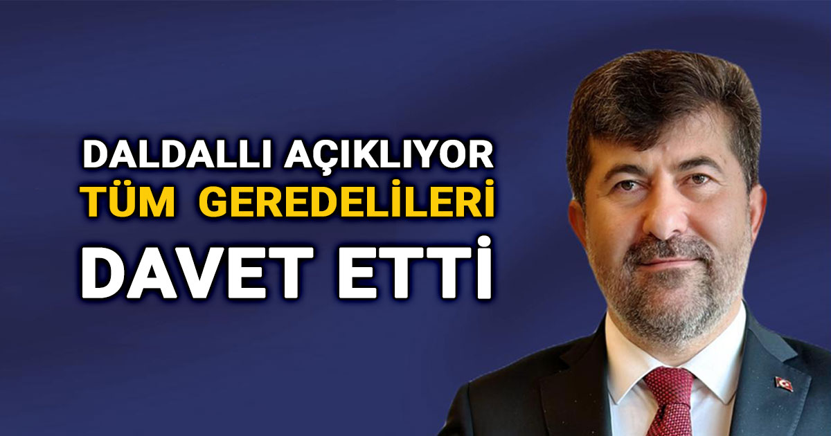 Durmuş Ali Daldallı Açıklıyor: Tüm Geredelileri Davet Etti