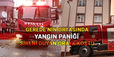 Gerede nin ortasinda yangin panigi sireni duyan oraya kostu