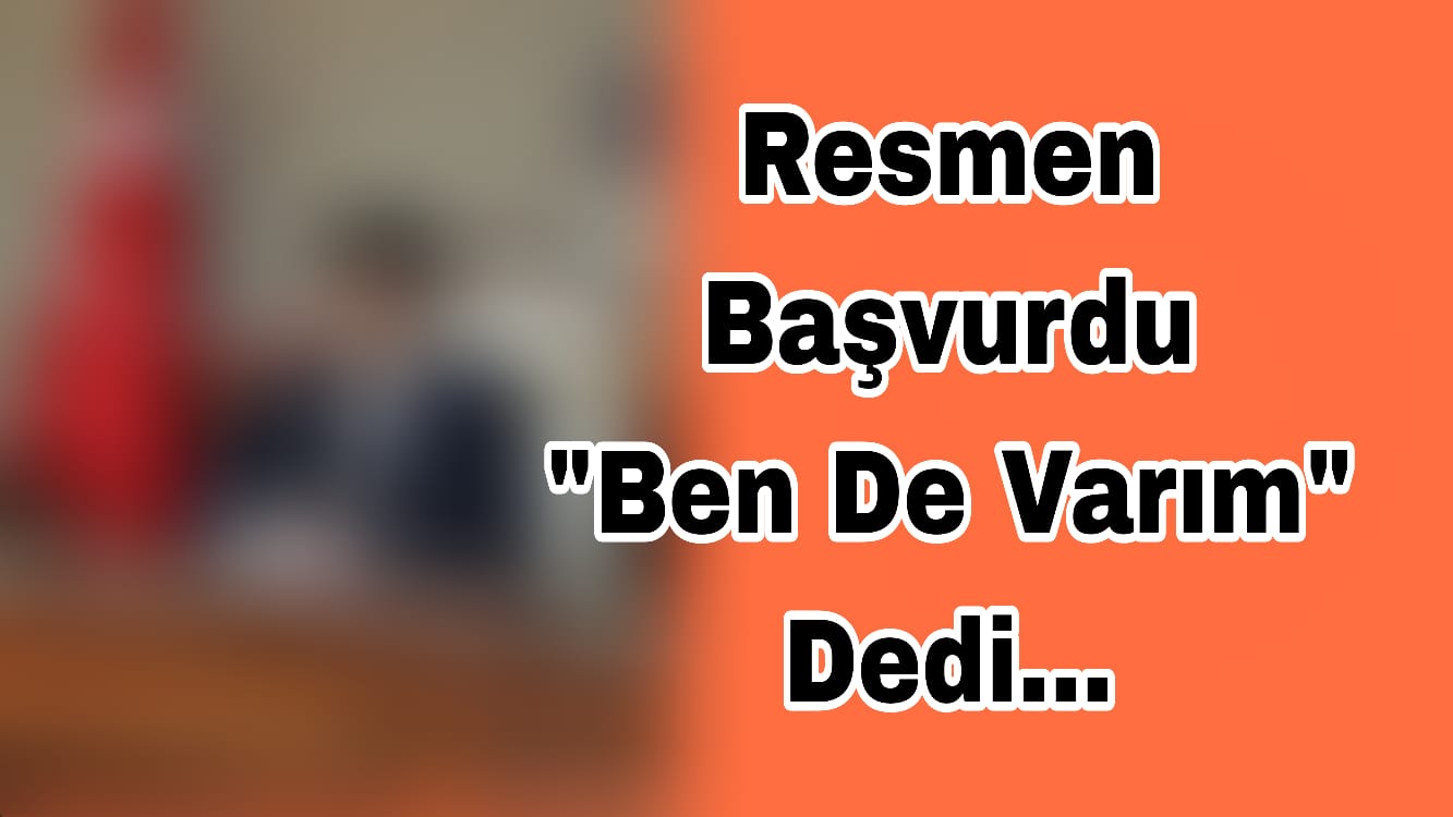 Resmen Başvurdu Bende Varım Dedi