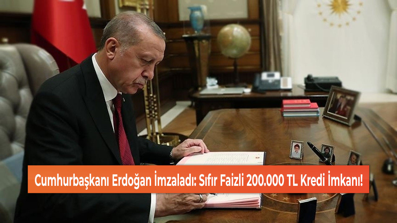 Cumhurbaşkanı Erdoğan İmzaladı: Sıfır Faizli 200.000 TL Kredi İmkanı!