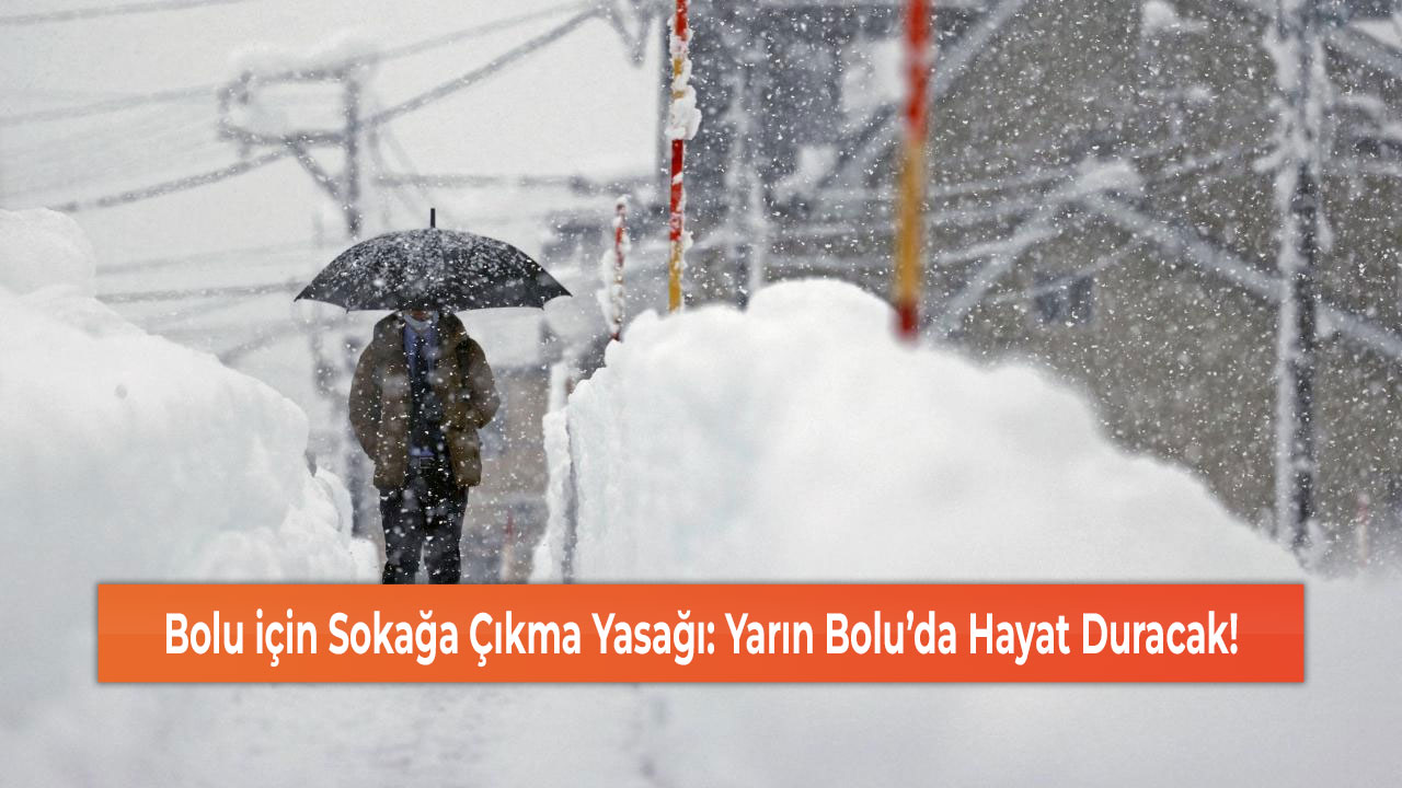 Bolu için Sokağa Çıkma Yasağı: Yarın Bolu’da Hayat Duracak!