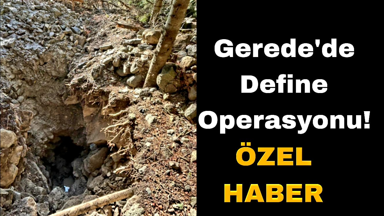 Gerede'de Define Operasyonu Özel Haber