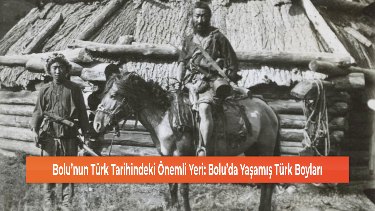 Bolu’nun Türk Tarihindeki Önemli Yeri: Bolu’da Yaşamış Türk Boyları