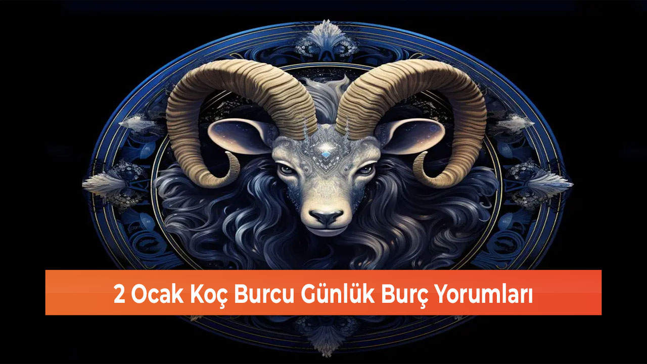 2 Ocak Koç Burcu Günlük Burç Yorumları