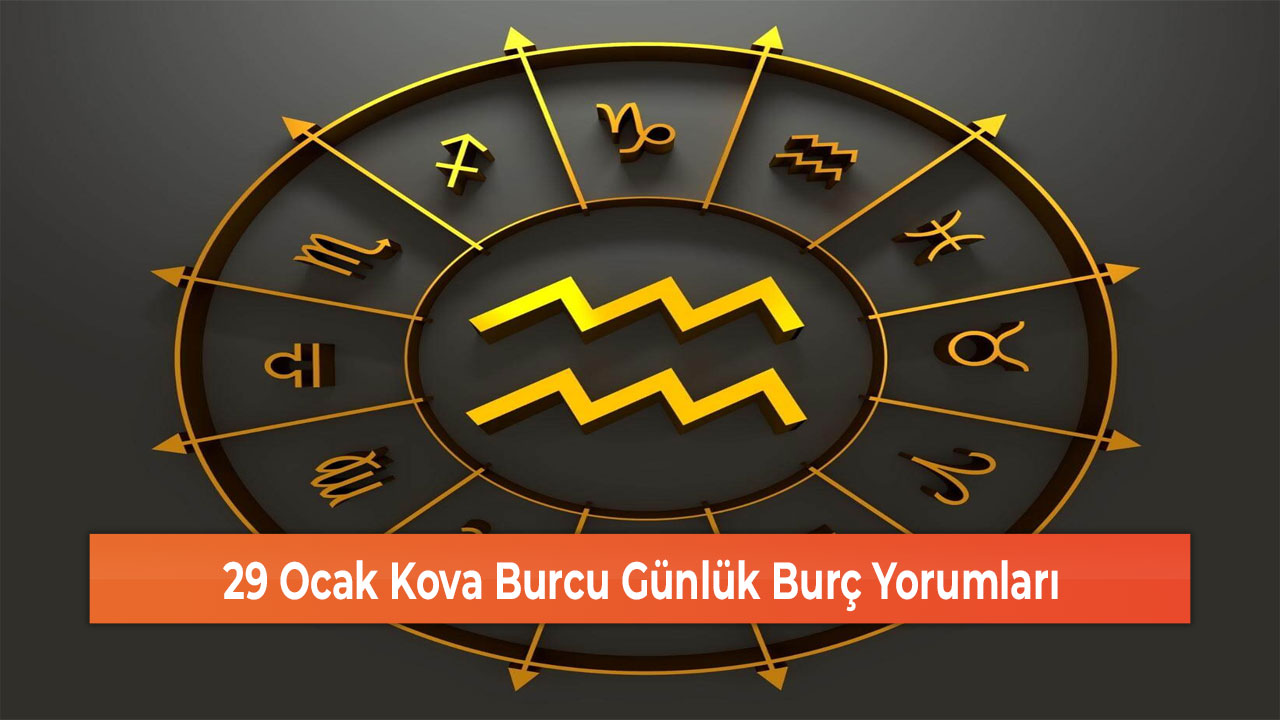 29 Ocak Kova Burcu Günlük Burç Yorumları