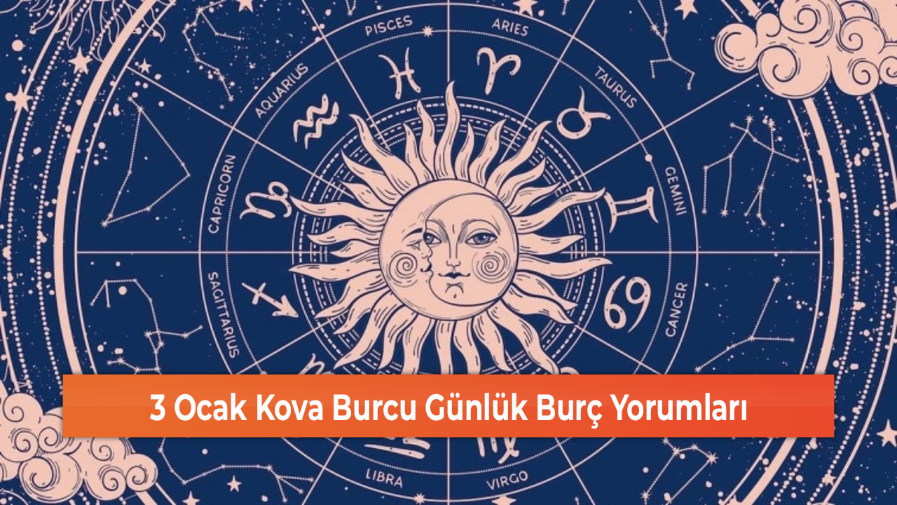 3 Ocak Kova Burcu Günlük Burç Yorumları