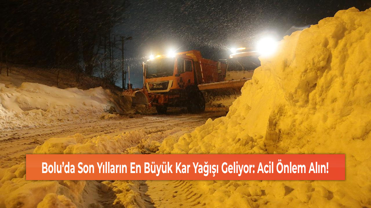 Bolu’da Son Yılların En Büyük Kar Yağışı Geliyor: Acil Önlem Alın!