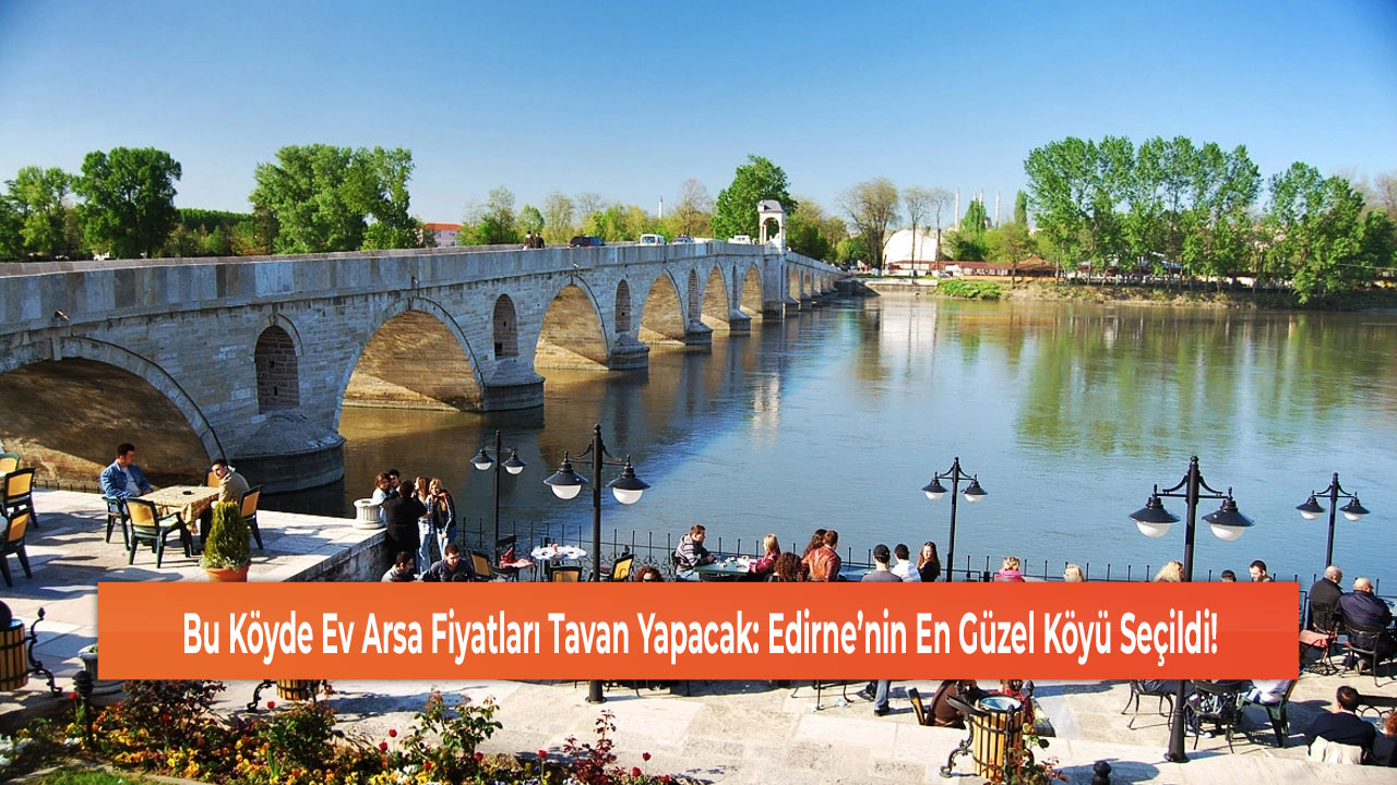 Edirne’nin En Güzel Köyü Seçildi