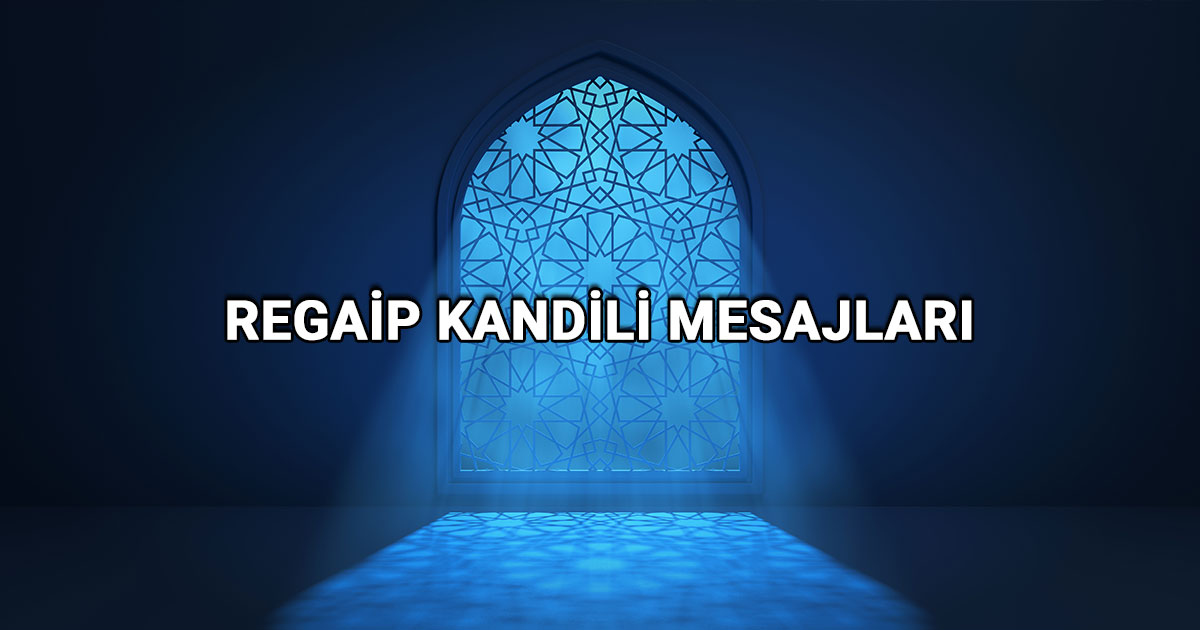 Regaip Kandili Mesajları, Anlamı ve Sevdiklerinize Gönderilecek En Güzel Dilekler