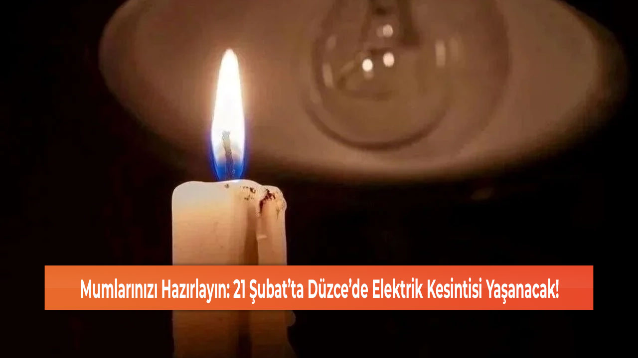 Mumlarınızı Hazırlayın: 21 Şubat’ta Düzce’de Elektrik Kesintisi Yaşanacak!