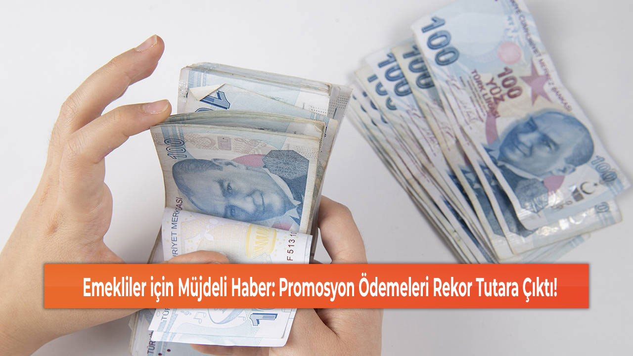 Emekliler için Müjdeli Haber: Promosyon Ödemeleri Rekor Tutara Çıktı!