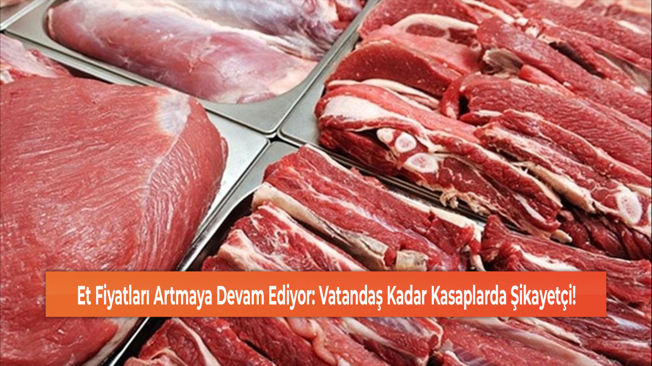 Et Fiyatları Artmaya Devam Ediyor