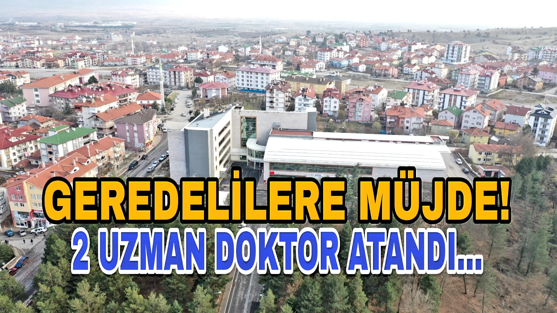 Geredelilere Müjde 2 Uzman Doktor Atandı