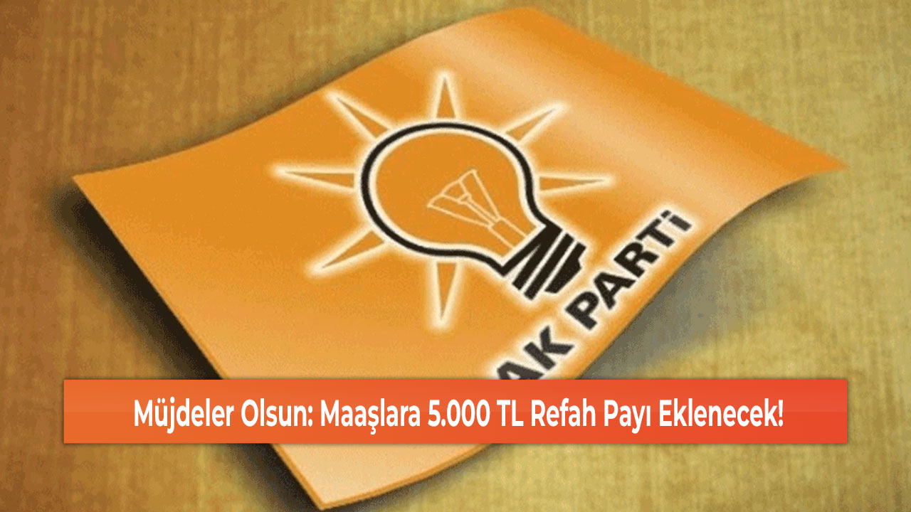 Müjdeler Olsun: Maaşlara 5.000 TL Refah Payı Eklenecek!