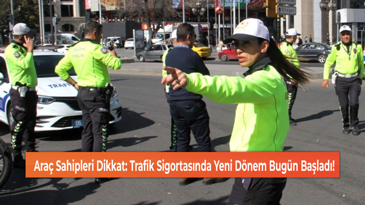 Araç Sahipleri Dikkat: Trafik Sigortasında Yeni Dönem Bugün Başladı!