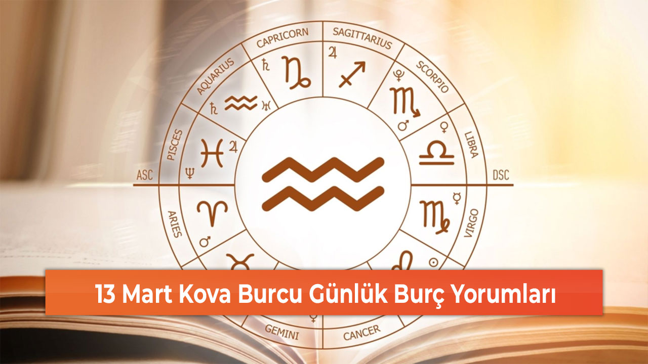 13 Mart Kova Burcu Günlük Burç Yorumları