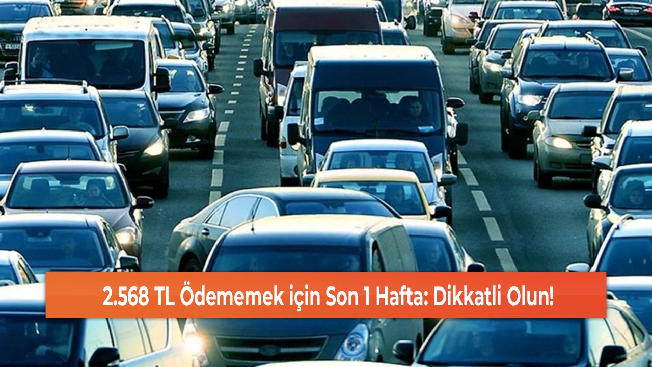 2.568 TL Ödememek için Son 1 Hafta: Dikkatli Olun!