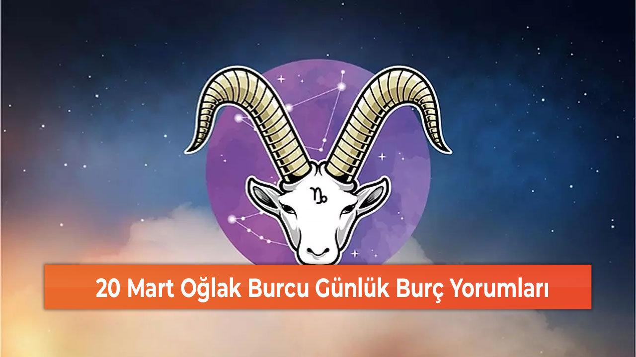 20 Mart Oğlak Burcu Günlük Burç Yorumları