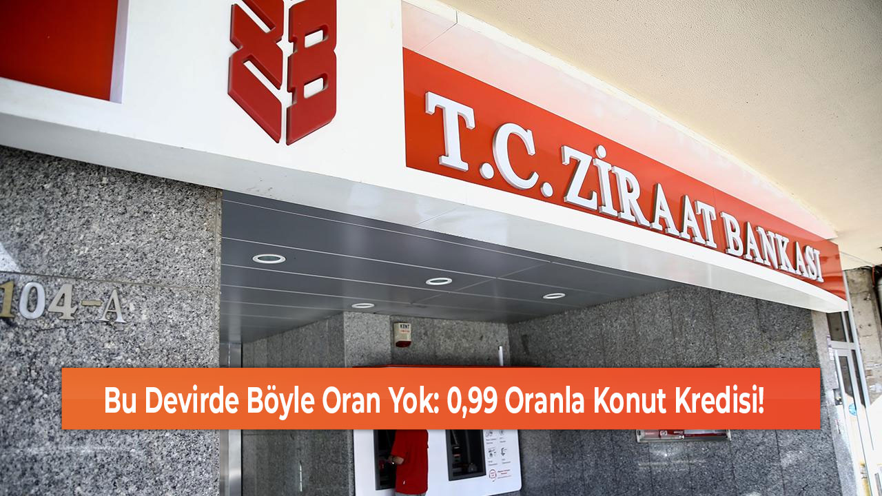 Bu Devirde Böyle Oran Yok 0,99 Oranla Konut Kredisi