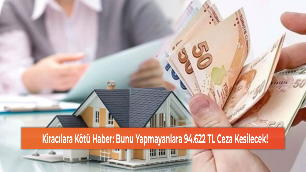 Kiracılara Kötü Haber: Bunu Yapmayanlara 94.622 TL Ceza Kesilecek!