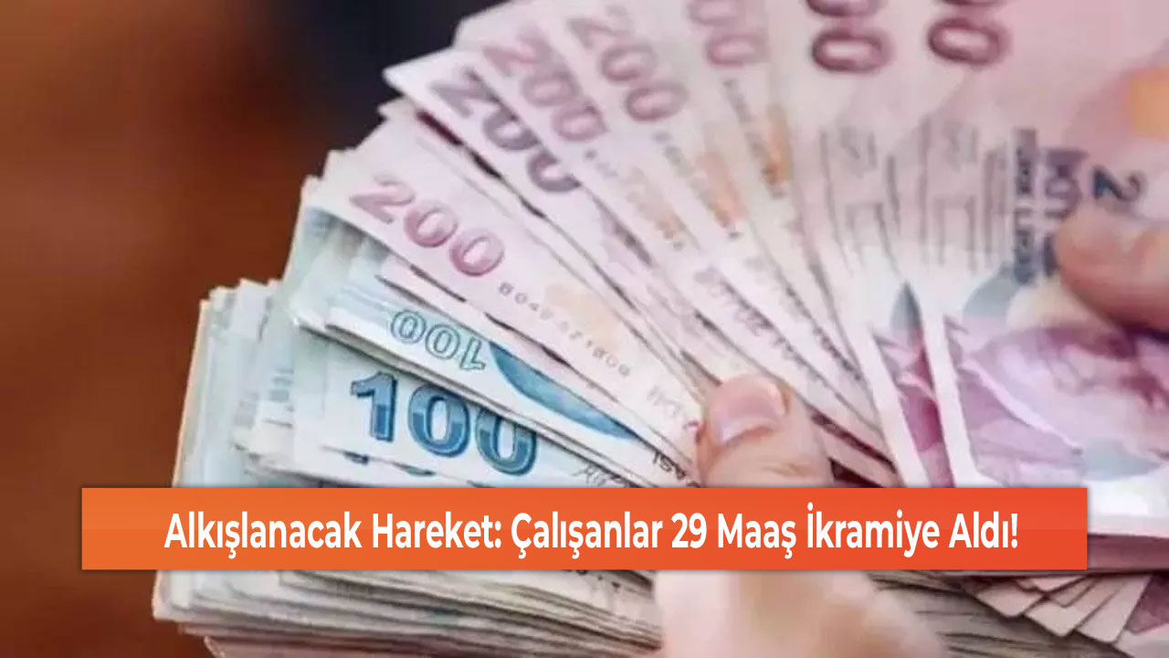 Alkışlanacak Hareket: Çalışanlar 29 Maaş İkramiye Aldı!