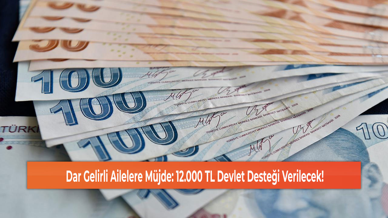 Dar Gelirli Ailelere Müjde: 12.000 TL Devlet Desteği Verilecek!