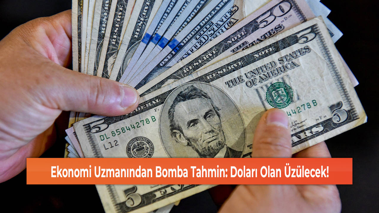 Ekonomi Uzmanından Bomba Tahmin: Doları Olan Üzülecek!