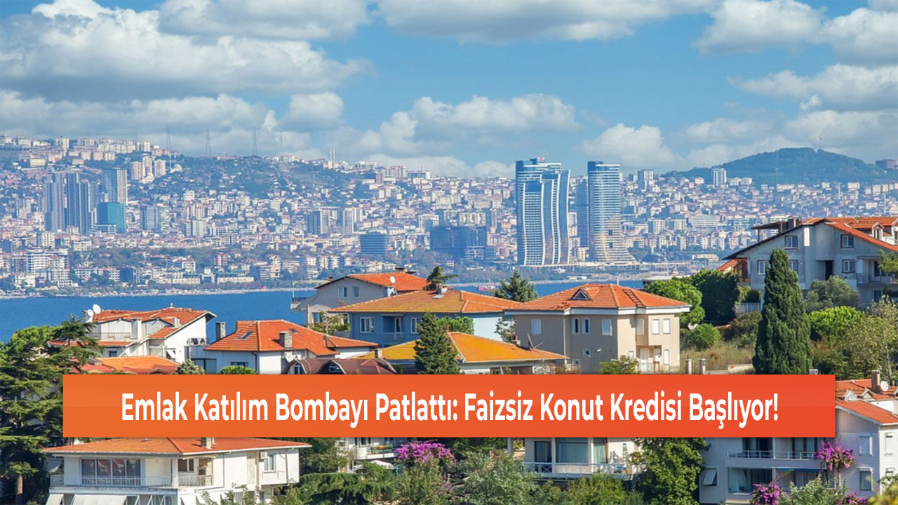 Emlak Katılım Bombayı Patlattı: Faizsiz Konut Kredisi Başlıyor!